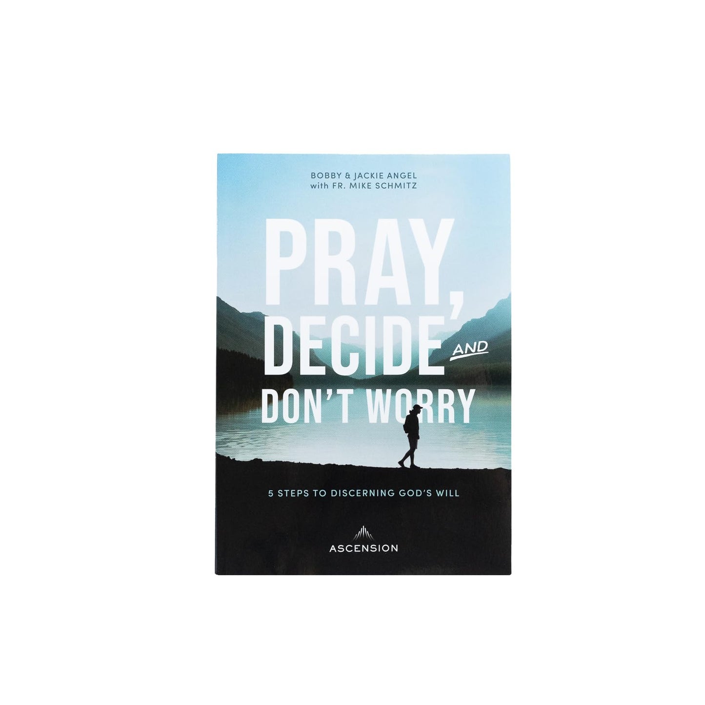 Pray, Decide, and Don't Worry: Five Steps to Discerning God's