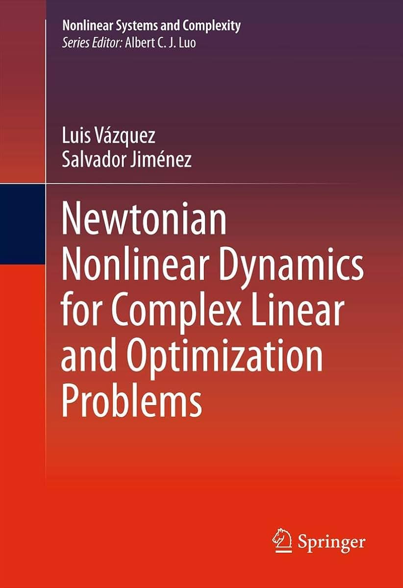 Newtonian Nonlinear Dynamics for Complex Linear and Optimization Problems (Nonlinear Systems and Complexity, 4)