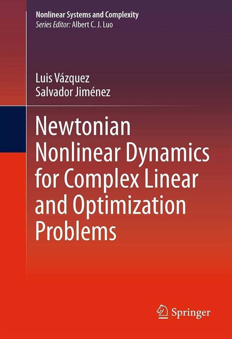Newtonian Nonlinear Dynamics for Complex Linear and Optimization Problems (Nonlinear Systems and Complexity, 4)