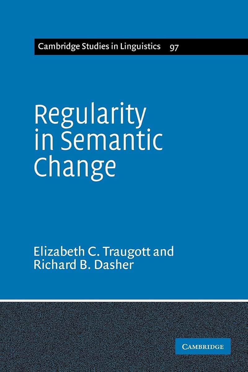 Regularity in Semantic Change (Cambridge Studies in Linguistics, Series Number 97)