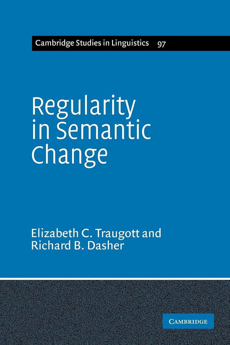 Regularity in Semantic Change (Cambridge Studies in Linguistics, Series Number 97)
