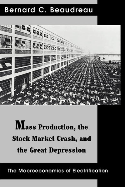 Mass Production, the Stock Market Crash, and the Great Depression: The Macroeconomics of Electrification (Contributions in Economics and Economic History)
