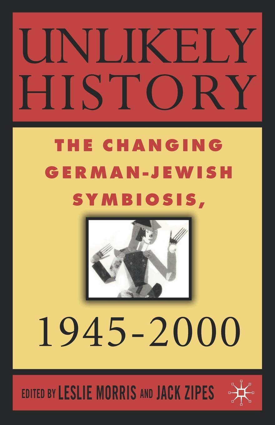Unlikely History: The Changing German-Jewish Symbiosis,1945-2000