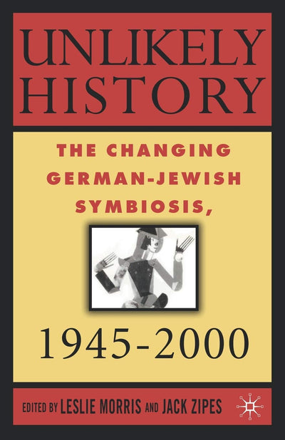 Unlikely History: The Changing German-Jewish Symbiosis,1945-2000