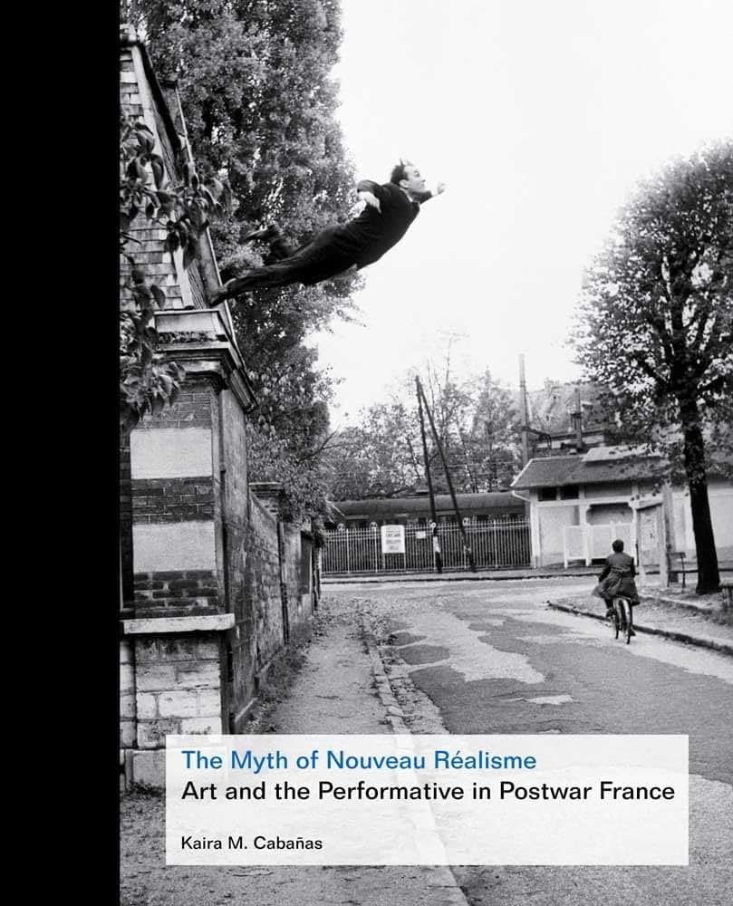 The Myth of Nouveau Réalisme: Art and the Performative in Postwar France