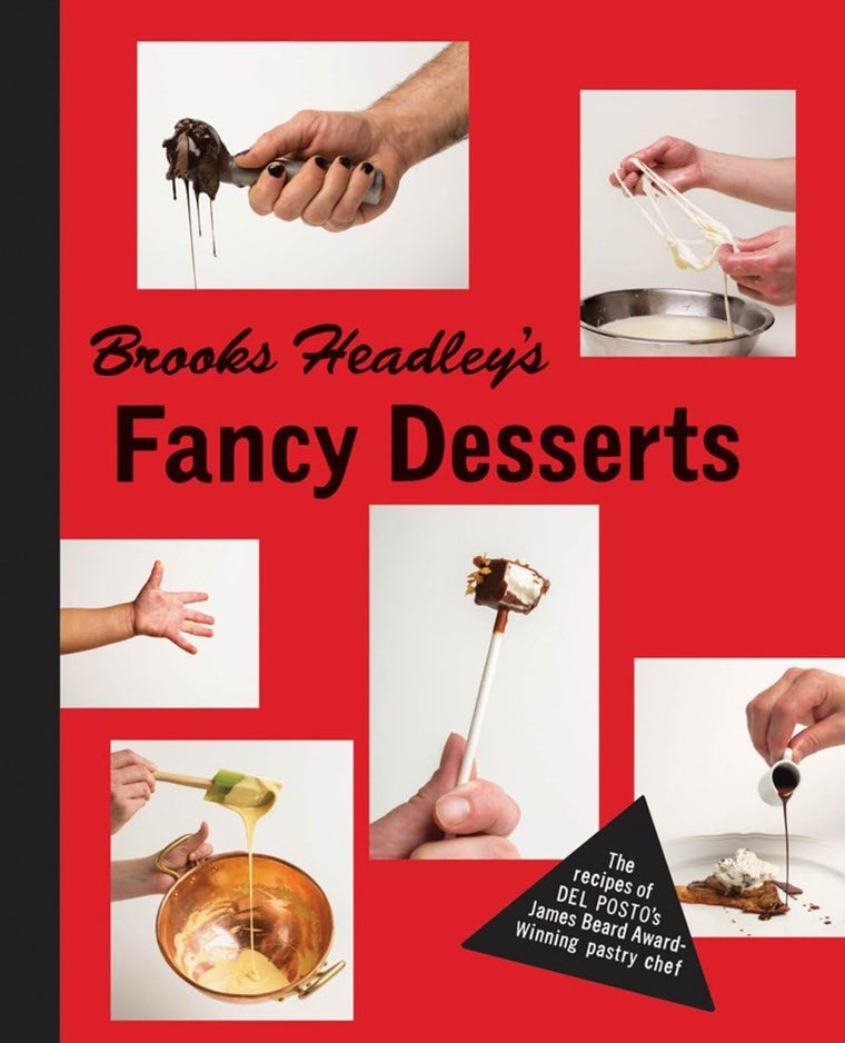 Brooks Headley's Fancy Desserts: The Recipes of Del Postos James Beard Award-Winning Pastry Chef