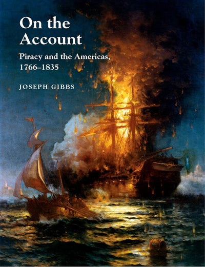 On the Account: Piracy and the Americas, 1766-1834