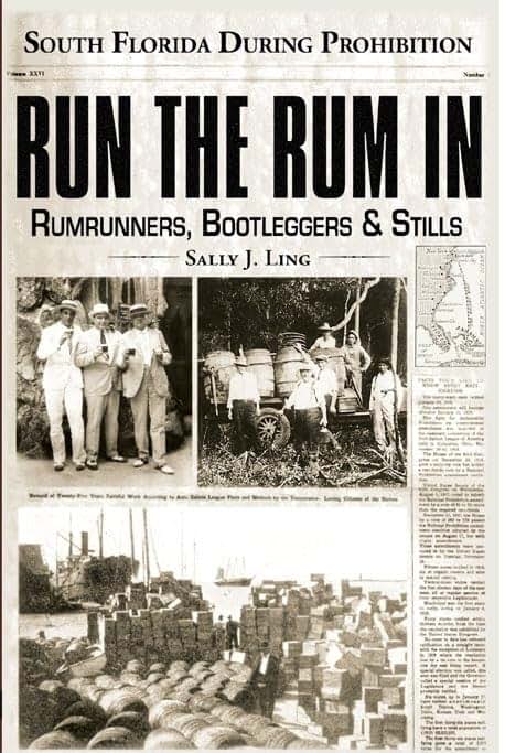 Run the Rum In: Rumrunners, Bootleggers & Stills - South Florida During the Prohibition (True Crime)