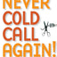 Never Cold Call Again: Achieve Sales Greatness Without Cold Calling