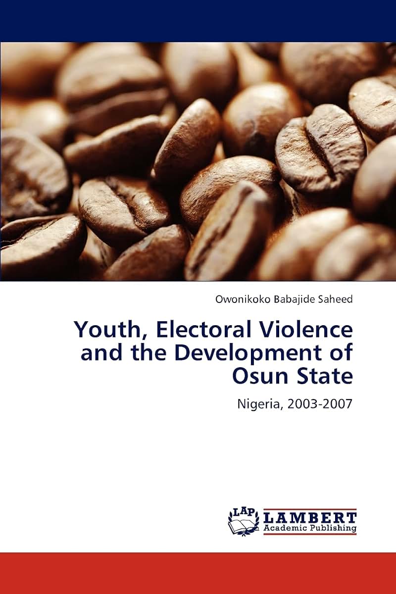 Youth, Electoral Violence and the Development of Osun State: Nigeria, 2003-2007