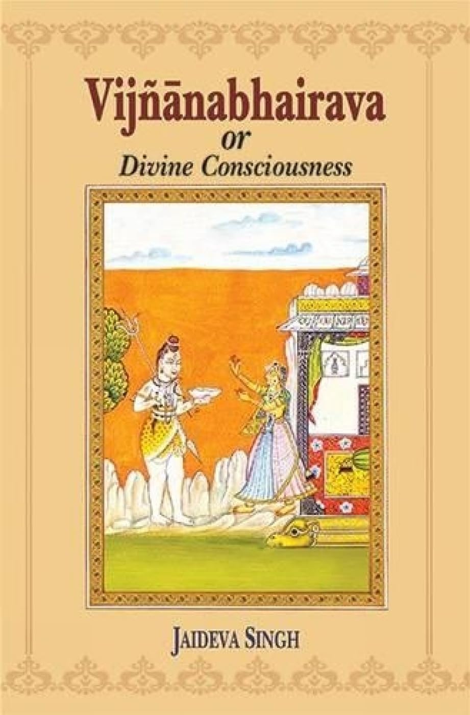 Vijnanabhairava Or Divine Consciousness: A Treasury Of 112 Types Of Yoga Sanskrit Text With English Translation