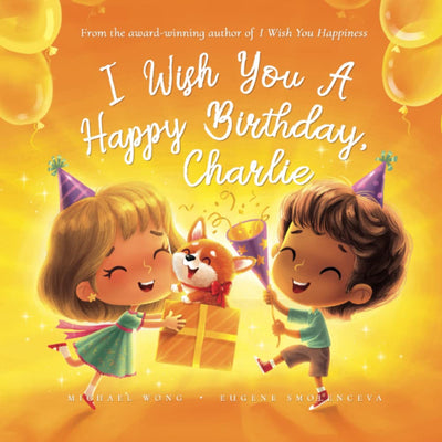 I Wish You A Happy Birthday, Charlie (The Unconditional Love for Charlie Series)