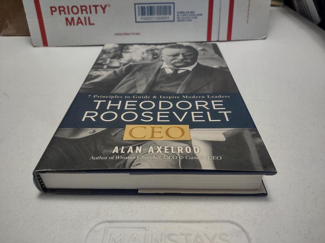 Theodore Roosevelt, CEO: 7 Principles to Guide and Inspire Modern Leaders