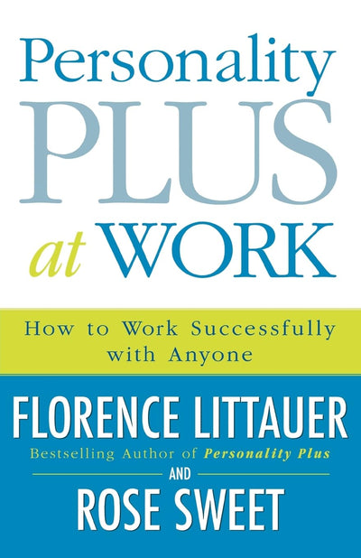 Personality Plus at Work: How To Work Successfully With Anyone