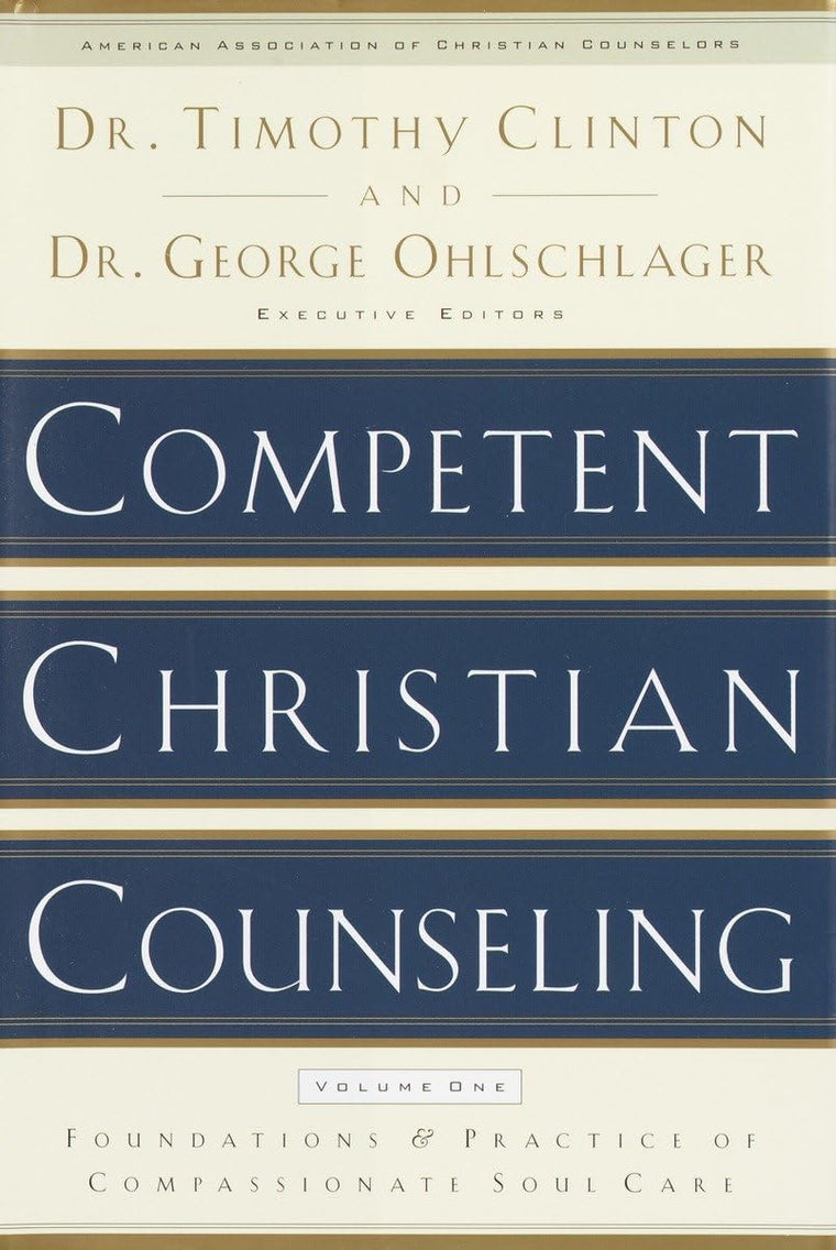 Competent Christian Counseling, Volume One: Foundations and Practice of Compassionate Soul Care