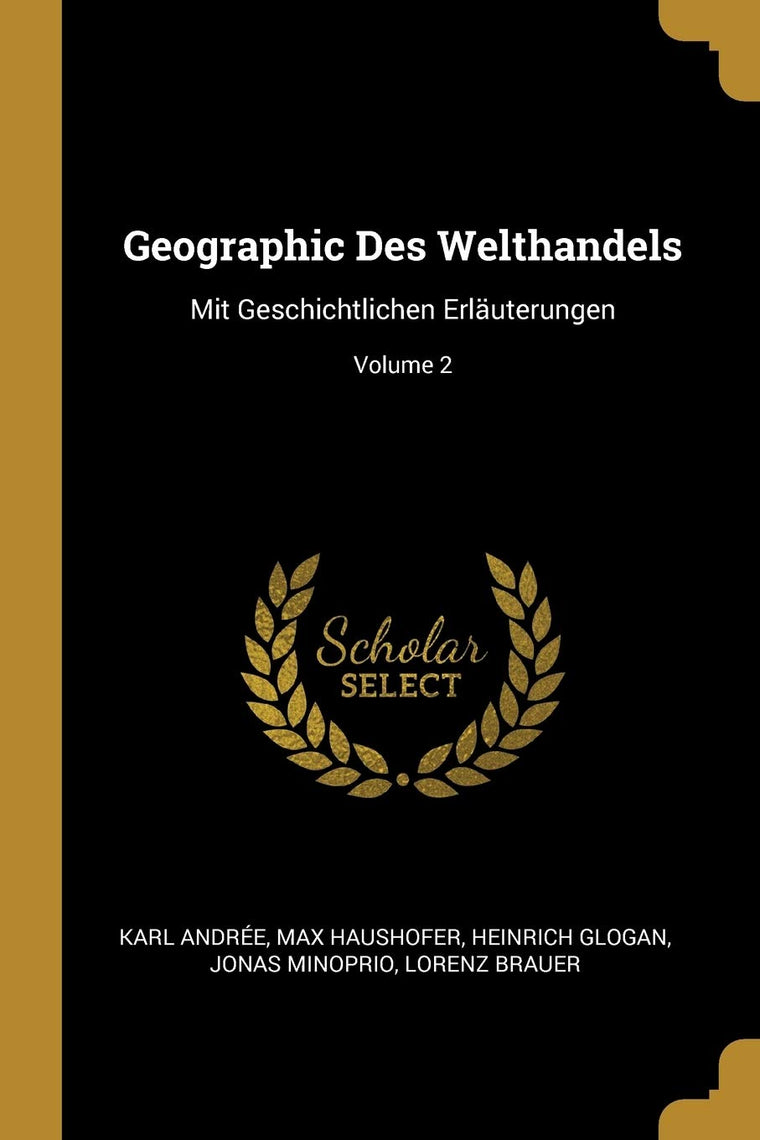 Geographic Des Welthandels: Mit Geschichtlichen Erluterungen; Volume 2 (German Edition)