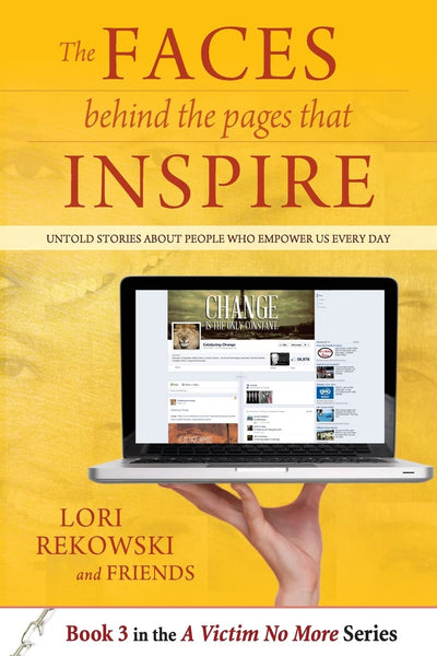 The FACES behind the PAGES that INSPIRE: Untold Stories About People Who Empower Us Every Day (A Victim No More)