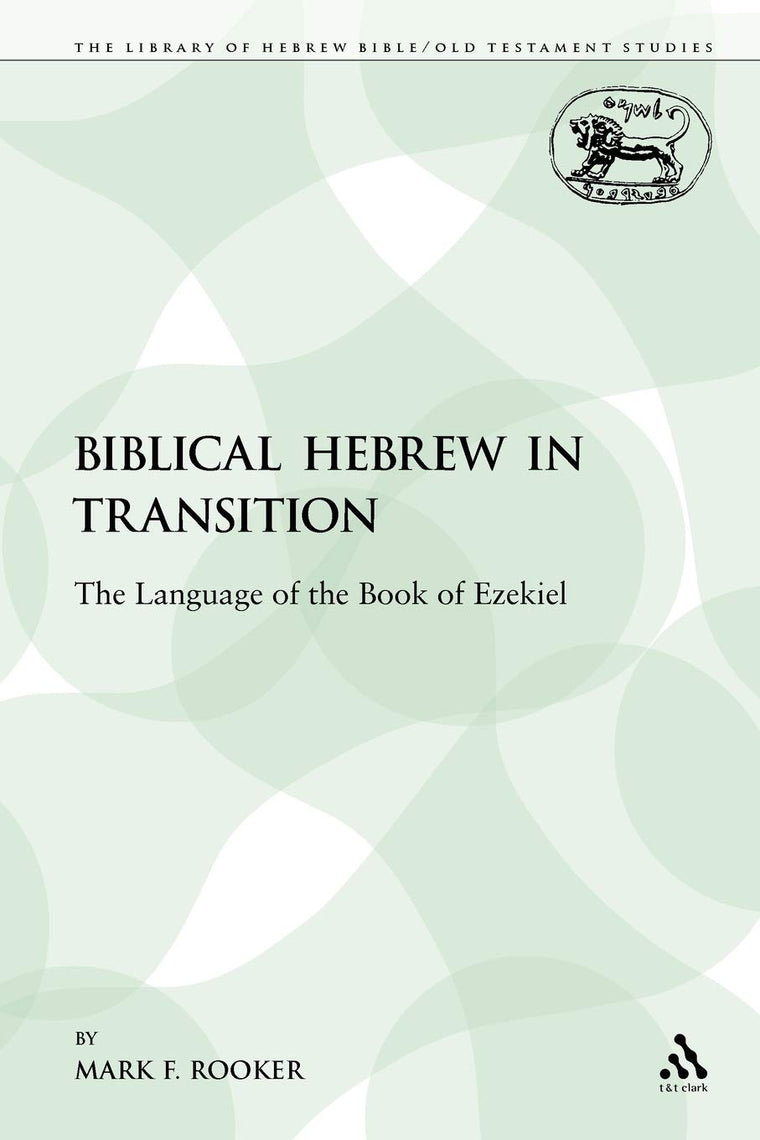 Biblical Hebrew in Transition: The Language of the Book of Ezekiel (The Library of Hebrew Bible/Old Testament Studies)