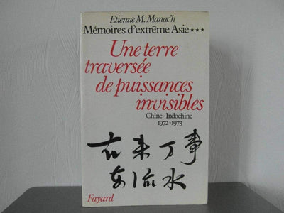 Mémoires d'Extrme Asie: Une terre traversée de puissances invisibles. Chine-Indochine (1972-1973)