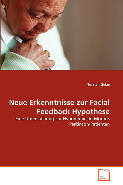 Neue Erkenntnisse zur Facial Feedback Hypothese: Eine Untersuchung zur Hypomimie an Morbus Parkinson-Patienten (German Edition)