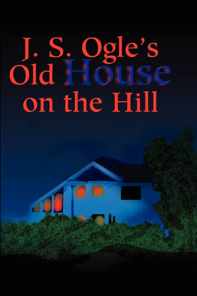 J. S. Ogle's Old House on the Hill