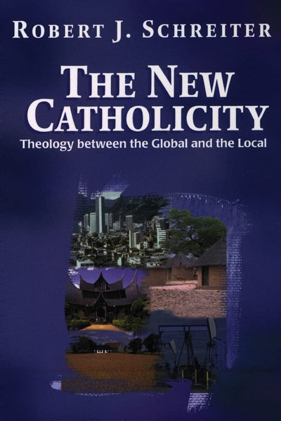 The New Catholicity: Theology Between the Global and the Local (Faith & Cultures) (Faith & Cultures)