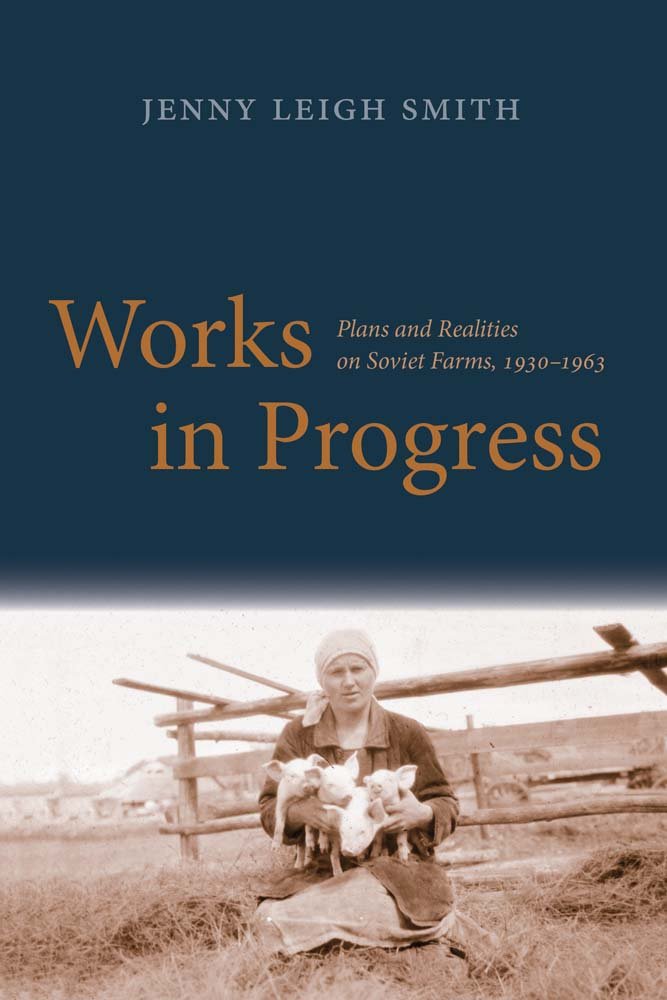 Works in Progress: Plans and Realities on Soviet Farms, 1930-1963 (Yale Agrarian Studies Series)