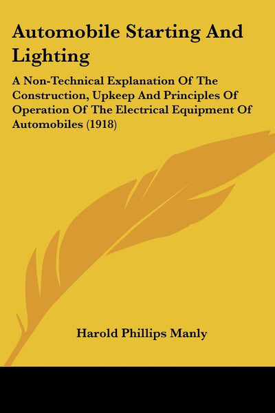 Automobile Starting And Lighting: A Non-Technical Explanation Of The Construction, Upkeep And Principles Of Operation Of The Electrical Equipment Of Automobiles (1918)