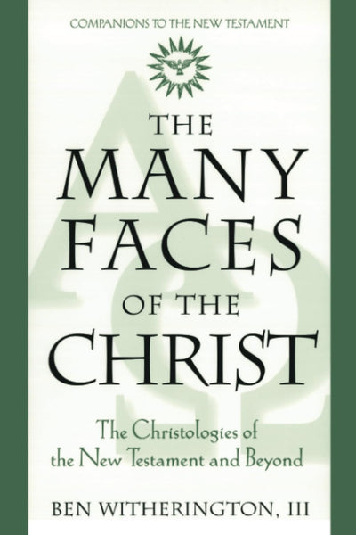 The Many Faces of Christ: The Christologies of the New Testament and Beyond (Companions to the New Testament)