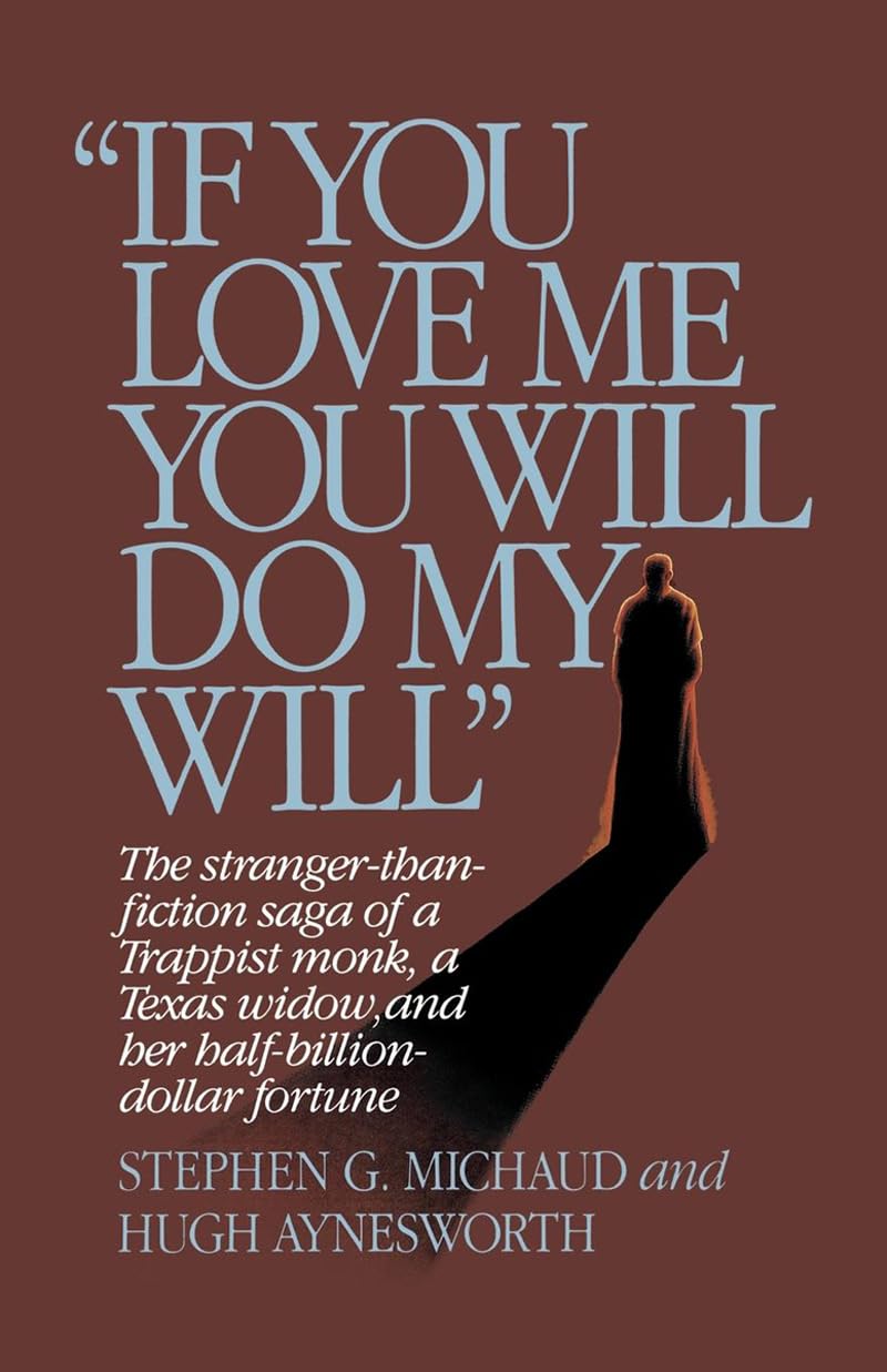"If You Love Me, You Will Do My Will": The Stranger-Than-Fiction Saga of a Trappist Monk, a Texas Widow, and Her Half-Billion-Dollar Fortune
