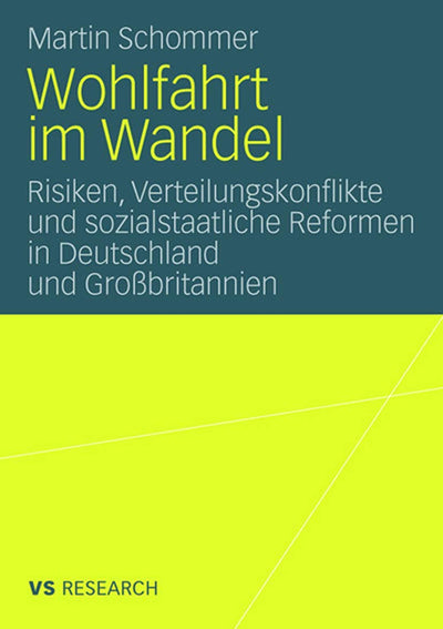 Wohlfahrt im Wandel: Risiken, Verteilungskonflikte und sozialstaatliche Reformen in Deutschland und Grobritannien (German Edition)