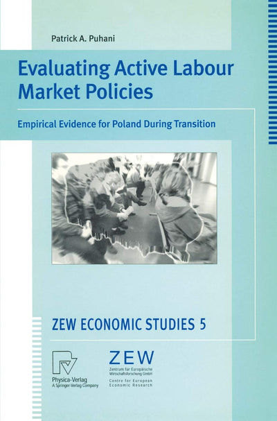 Evaluating Active Labour Market Policies: Empirical Evidence for Poland During Transition (ZEW Economic Studies, 5)