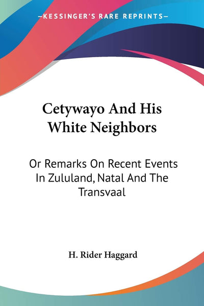 Cetywayo And His White Neighbors: Or Remarks On Recent Events In Zululand, Natal And The Transvaal