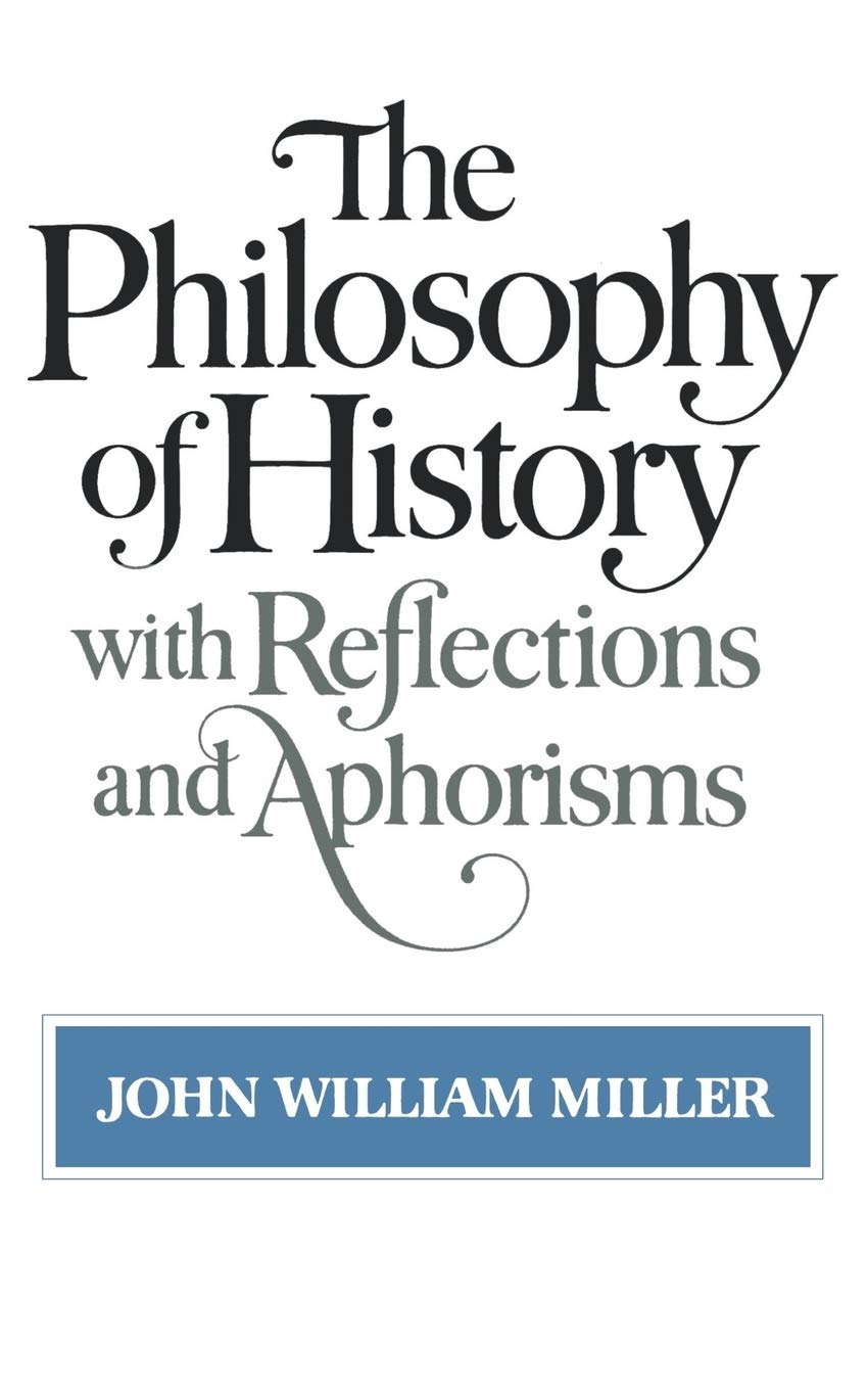 The Philosophy of History with Reflections and Aphorisms