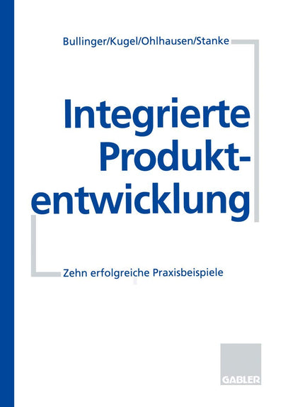 Integrierte Produktentwicklung: Zehn erfolgreiche Praxisbeispiele (German Edition)