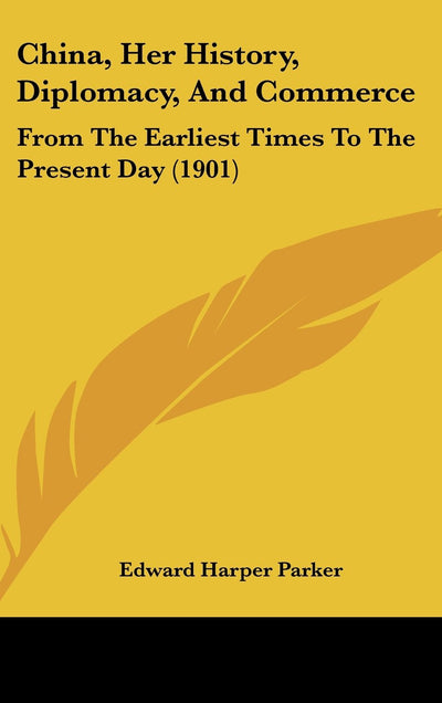 China, Her History, Diplomacy, And Commerce: From The Earliest Times To The Present Day (1901)