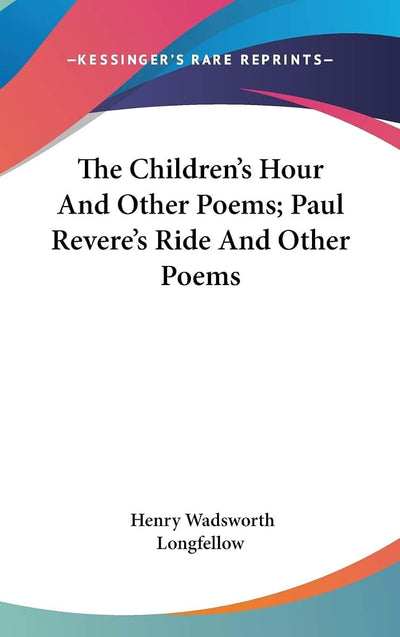 The Children's Hour And Other Poems; Paul Revere's Ride And Other Poems