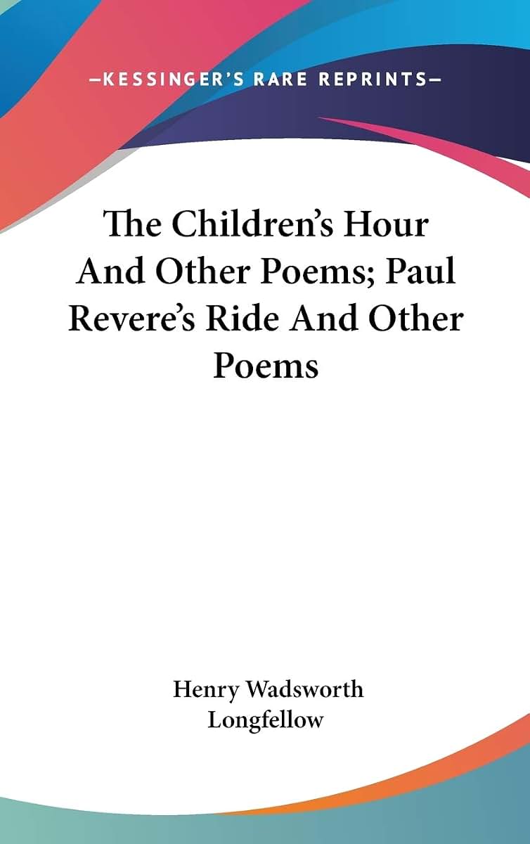 The Children's Hour And Other Poems; Paul Revere's Ride And Other Poems