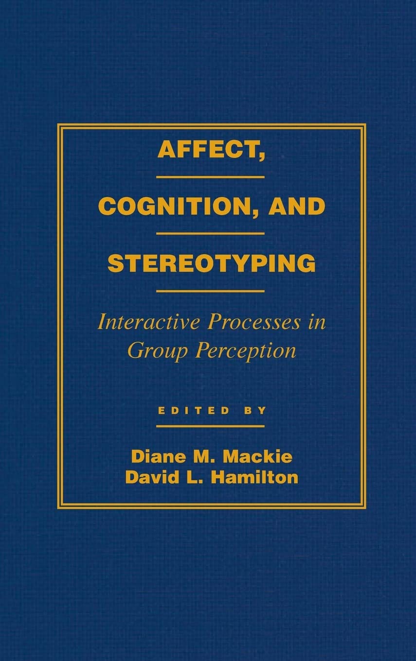 Affect, Cognition and Stereotyping: Interactive Processes in Group Perception