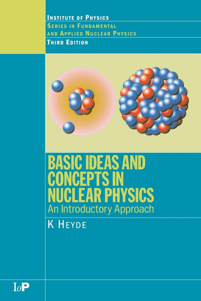 Basic Ideas and Concepts in Nuclear Physics: An Introductory Approach, Third Edition (Series in Fundamental and Applied Nuclear Physics)