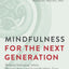 Mindfulness for the Next Generation: Helping Emerging Adults Manage Stress And Lead Healthier Lives