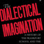 The Dialectical Imagination: A History of the Frankfurt School and the Institute of Social Research, 1923-1950 (Weimar and Now: German Cultural Criticism) (Volume 10)
