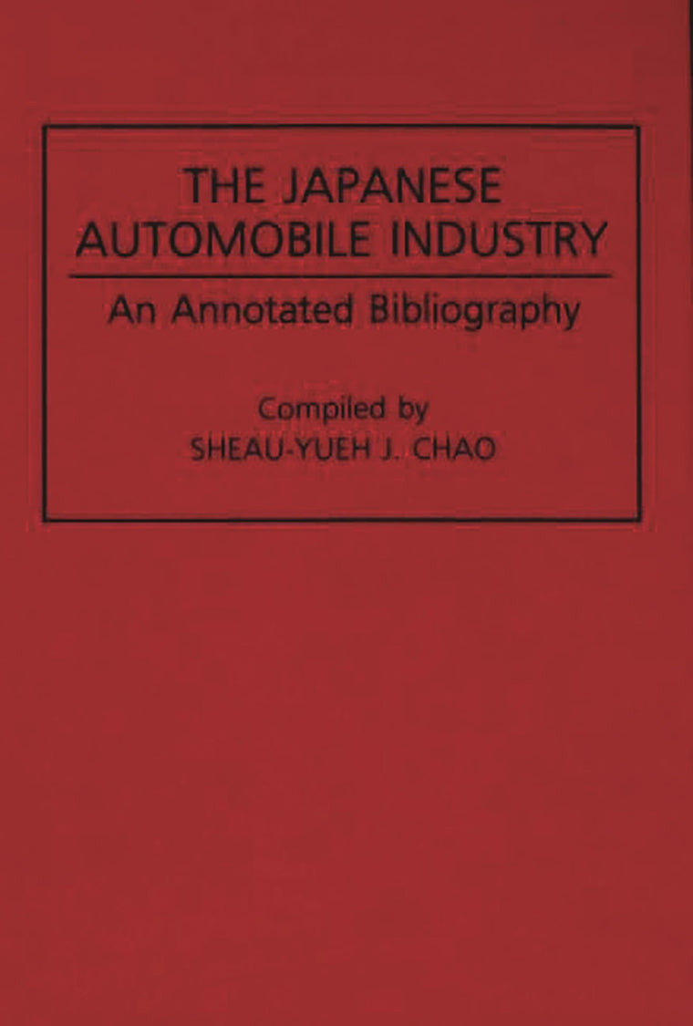 The Japanese Automobile Industry: An Annotated Bibliography (Bibliographies and Indexes in Economics and Economic History, No. 15)