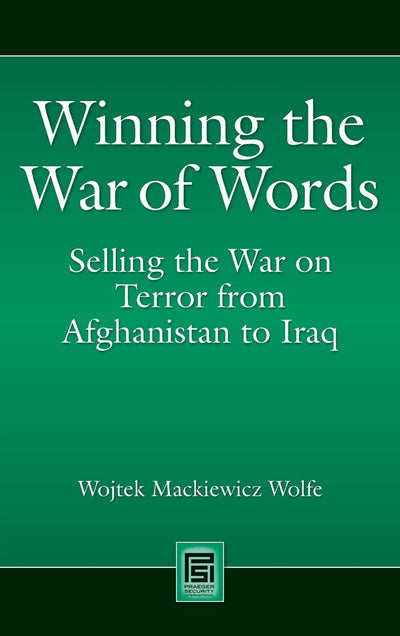 Winning the War of Words: Selling the War on Terror from Afghanistan to Iraq (Praeger Security International)