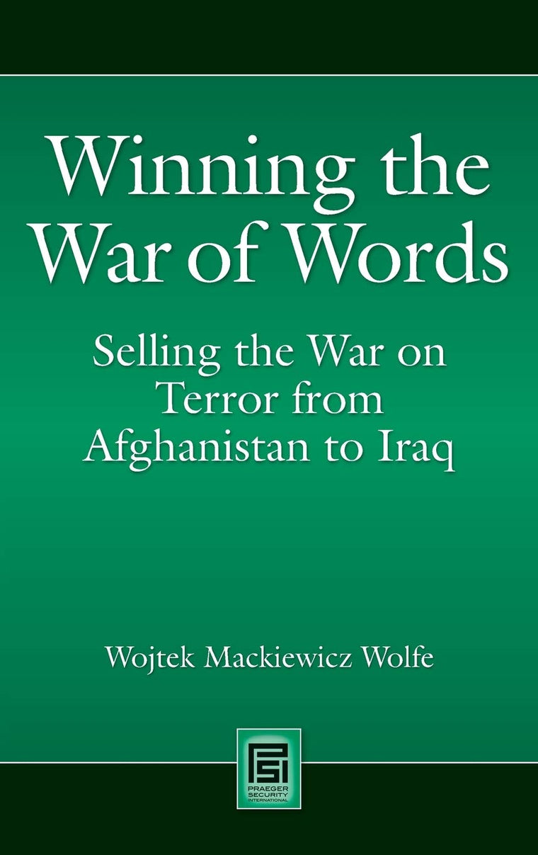 Winning the War of Words: Selling the War on Terror from Afghanistan to Iraq (Praeger Security International)