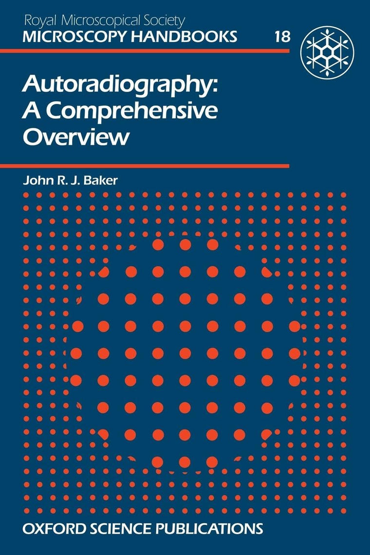 Autoradiography: A Comprehensive Overview (Royal Microscopical Society Microscopy Handbooks) (Microscopy Handbooks (BIOS), 18)