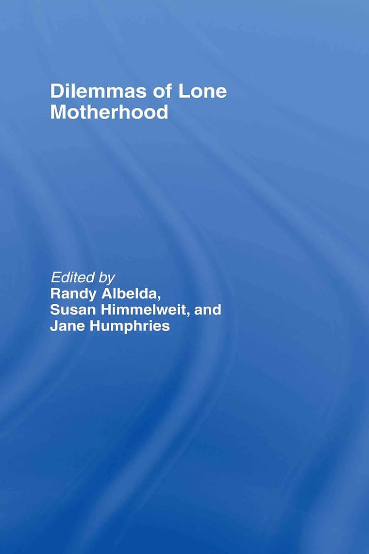 The Dilemmas of Lone Motherhood: Essays from Feminist Economics