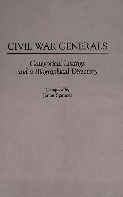 Civil War Generals: Categorical Listings and a Biographical Directory