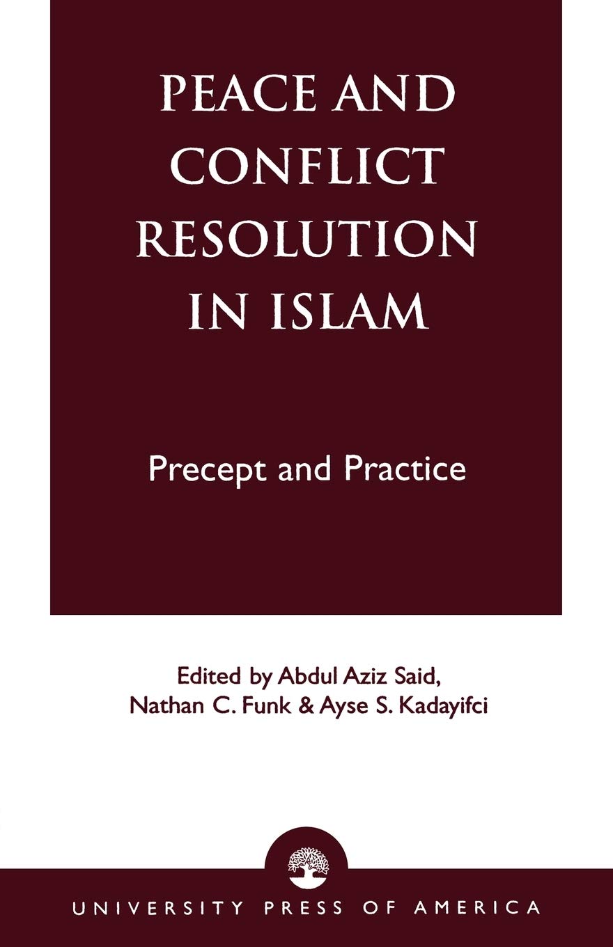 Peace and Conflict Resolution in Islam: Precept and Practice