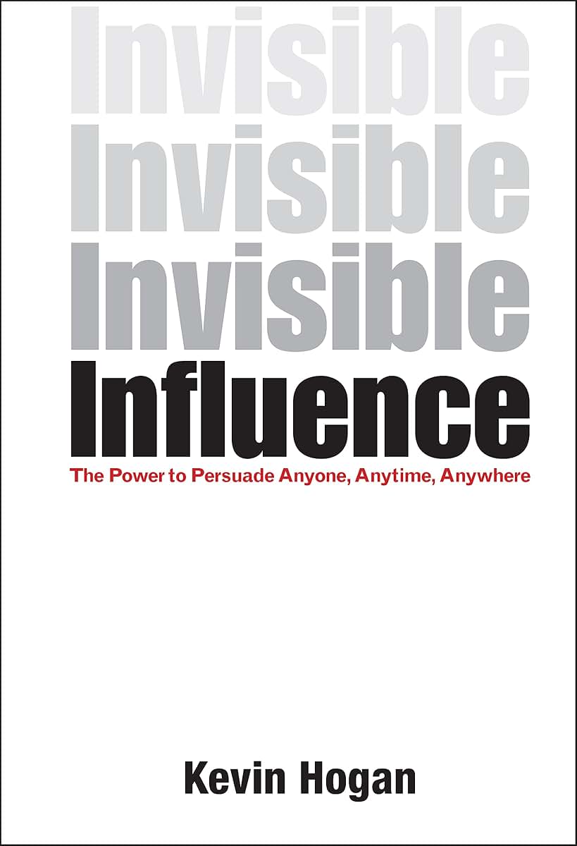 Invisible Influence: The Power to Persuade Anyone, Anytime, Anywhere